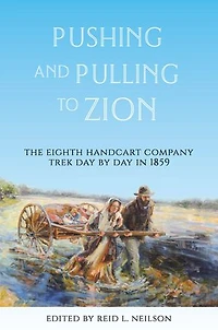 Pushing and Pulling to Zion: The Eighth Handcart Company Trek Day by Day in 1859