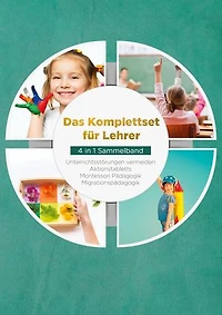 Das Komplettset für Lehrer - 4 in 1 Sammelband: Unterrichtsstörungen vermeiden | Aktionstabletts | Montessori Pädagogik | Migrationspädagogik