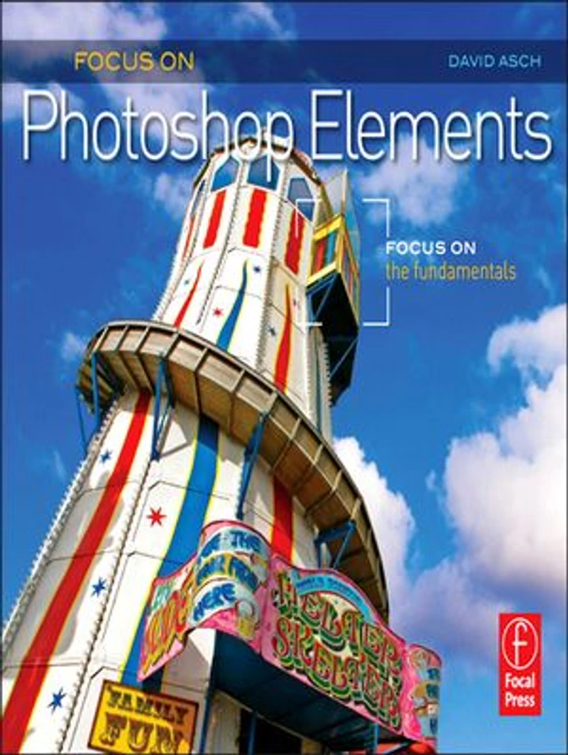 Focus On Photoshop Elements: the Fundamentals (Focus Series)