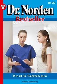 Was ist die Wahrheit, Ines?: Dr. Norden Bestseller 612 – Arztroman