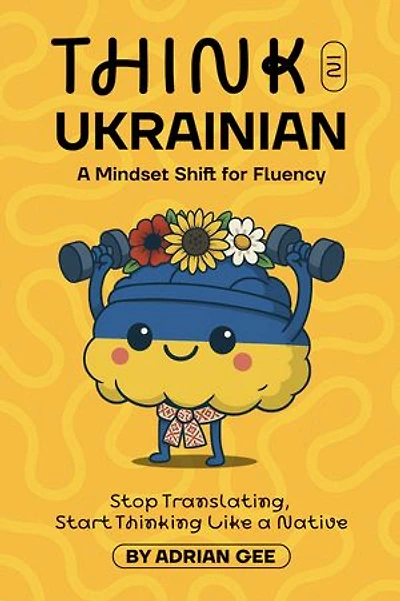 Think in Ukrainian: A Mindset Shift for Fluency