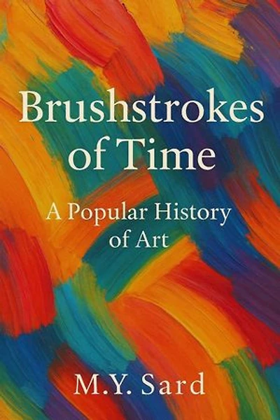 Brushstrokes of Time: A Popular History of Art