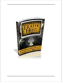 Traffic Heist: Generating Traffic to you online business