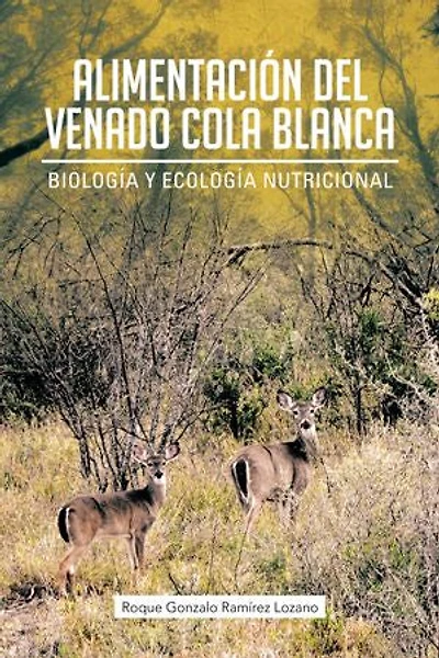 Alimentacion del Venado Cola Blanca: Biologia y Ecologia Nutricional