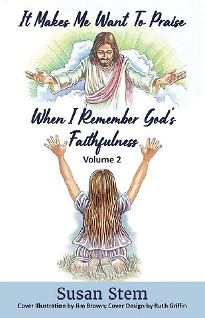 It Makes Me Want To Praise When I Remember God's Faithfulness