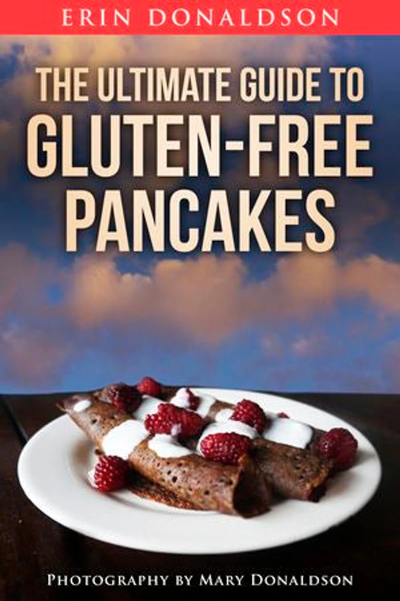 The Ultimate Guide to Gluten-Free Pancakes