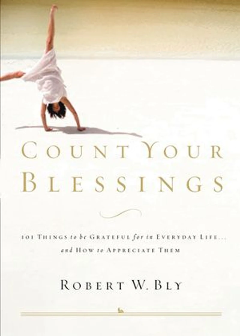 Count Your Blessings: 63 Things To Be Grateful For Everyday Life . And How Appreciate Them