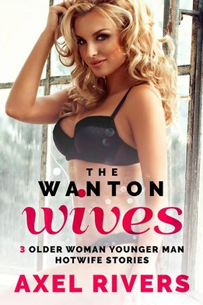 The Wanton Wives: 3 Older Woman Younger Man Hotwife Stories