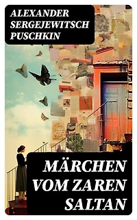 Märchen vom Zaren Saltan: Bereicherte Ausgabe. Märchen vom Zaren Saltan, von seinem Sohn, dem berühmten, mächtigen Recken Fürst Gwidon Saltanowitsch, und von der wunderschönen Schwanenprinzessin