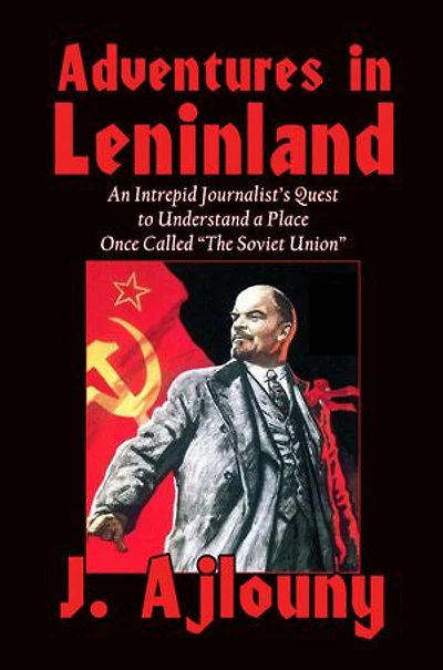 Adventures Leninland: An Intrepid Journalist's Quest to Understand a Place Once Called the Soviet Union