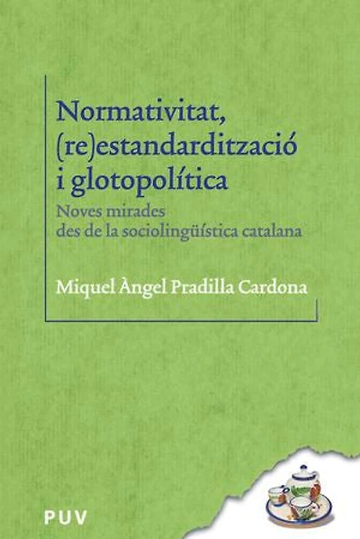 Normativitat, (re)estandardització i glotopolítica: Noves mirades des de la sociolingüística catalana