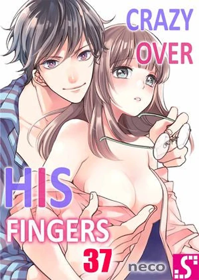 Crazy Over His Fingers: Volume 37