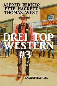 Drei Top Western #3: Nugget Jäger/ Warrington - ein Mann aus Granit/ Marshal Logan und der gefährliche Auftrag: Cassiopeiapress