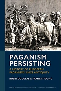 Paganism Persisting: A History of European Paganisms since Antiquity