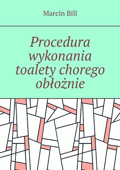 Procedura wykonania toalety chorego obłożnie