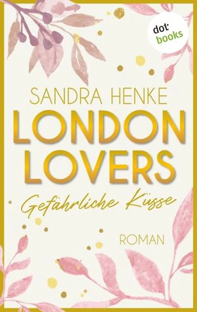 London Lovers - Gefährliche Küsse: Roman | The Romantic Edition: Heart-of-Soho-Trilogie 2: Paula & Reece