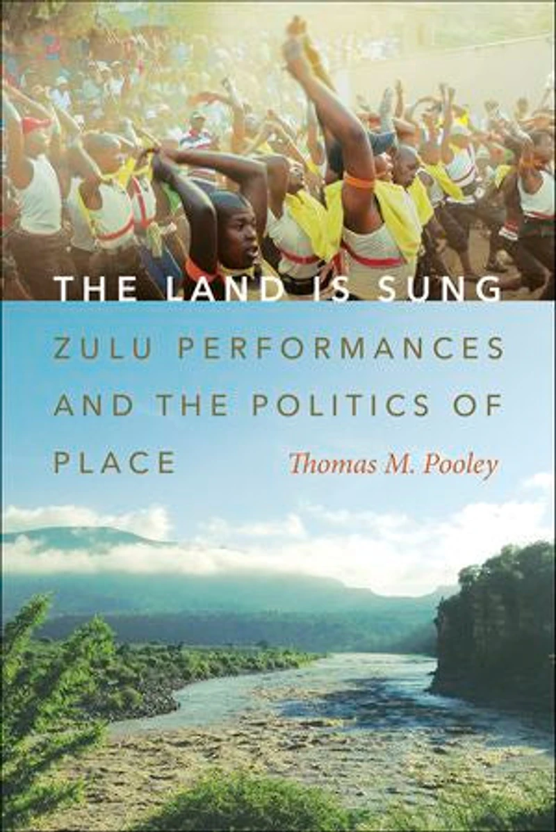 the Land Is Sung: Zulu Performances and Politics of Place