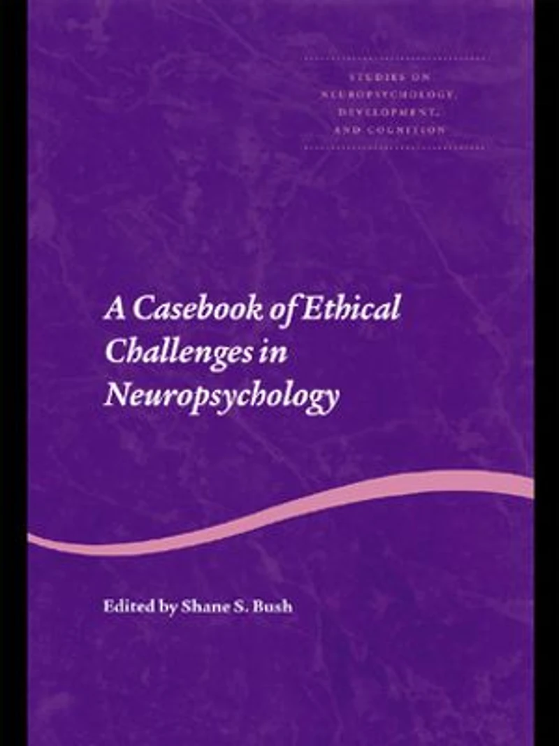 A Casebook of Ethical Challenges in Neuropsychology