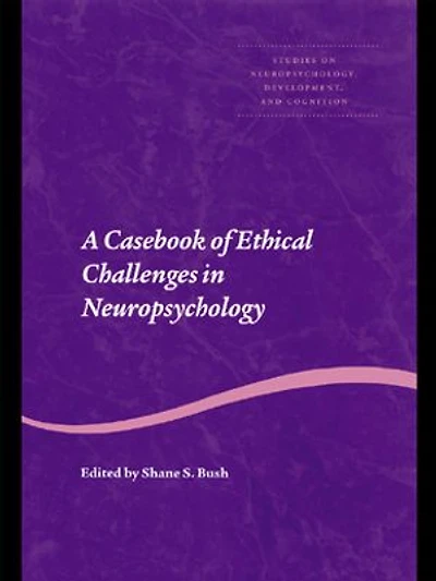 A Casebook of Ethical Challenges in Neuropsychology