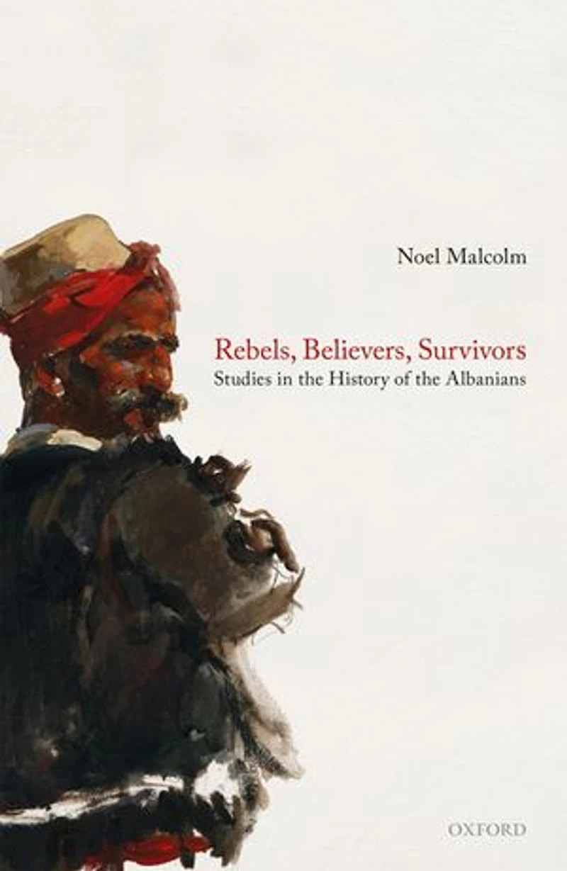 Rebels, Believers, Survivors: Studies the History of Albanians
