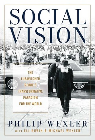 Social Vision: the Lubavitcher Rebbe's Transformative Paradigm for World