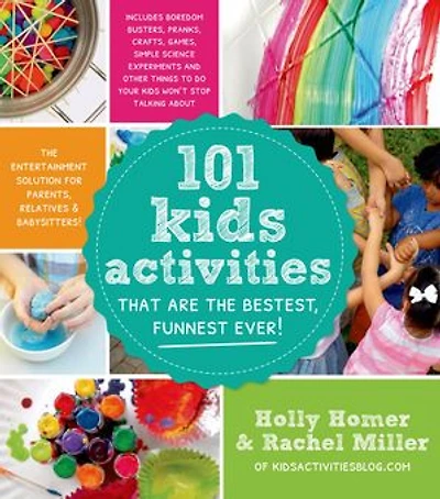 101 Kids Activities That Are The Bestest, Funnest Ever!: Entertainment Solution for Parents, Relatives & Babysitters!