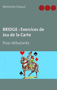Bridge: Exercices de Jeu la Carte: Pour débutants
