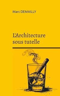 L'Architecture sous tutelle: Chronique d'une civilisation du bricolage urbain