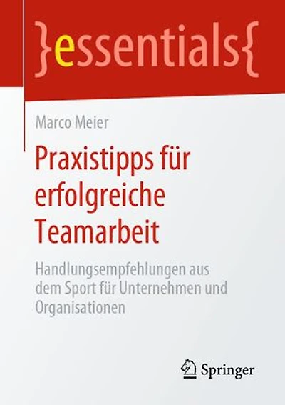 Praxistipps Für Erfolgreiche Teamarbeit: Handlungsempfehlungen Aus Dem Sport Unternehmen Und Organisationen