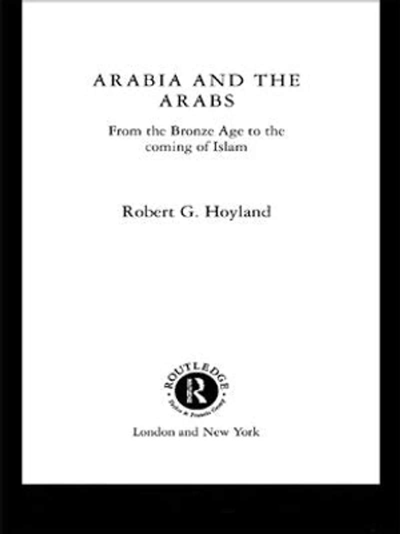 Arabia and the Arabs: From Bronze Age to Coming of Islam
