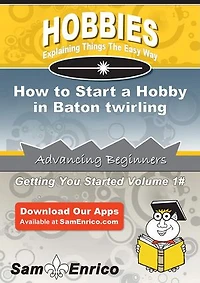 How to Start a Hobby in Baton twirling