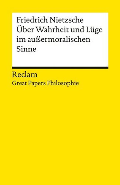 Über Wahrheit und Lüge im außermoralischen Sinne: [Great Papers Philosophie] – Nietzsche, Friedrich – philosophische Texte; Analyse und historische Einordnung – 14566