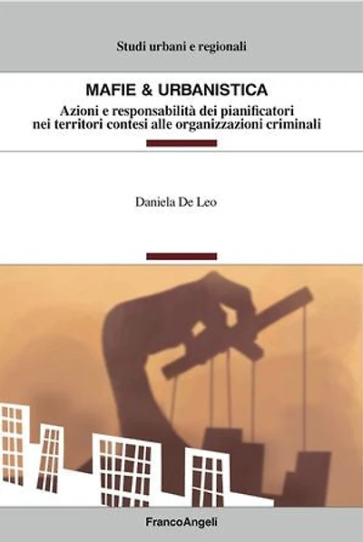 Mafie & urbanistica.: Azioni e responsabilità dei pianificatori nei territori contesi alle organizzazioni criminali