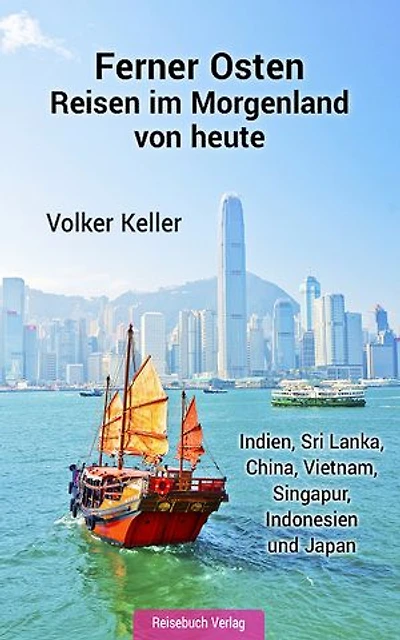 Ferner Osten: Reisen im Morgenland von heute
