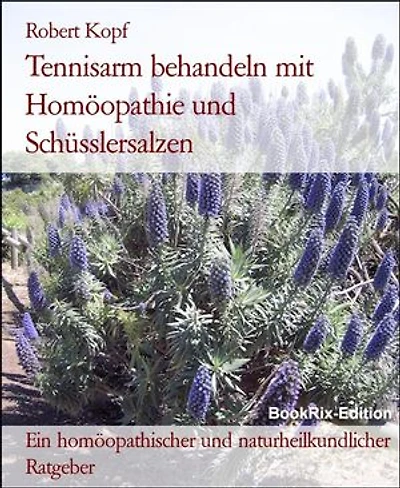 Tennisarm behandeln mit Homöopathie und Schüsslersalzen: Ein homöopathischer und naturheilkundlicher Ratgeber