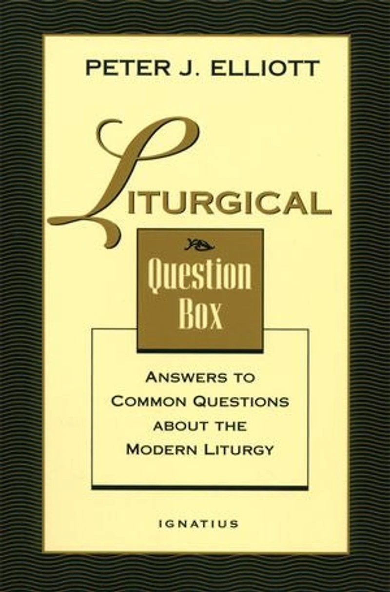 Liturgical Question Box: Answers to Common Questions About the Liturgy