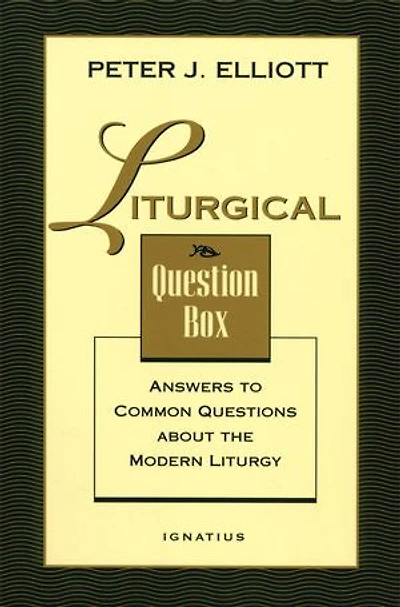 Liturgical Question Box: Answers to Common Questions About the Liturgy