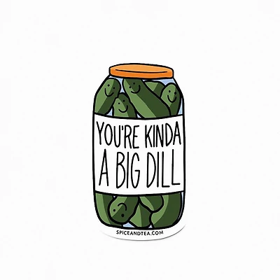 You're Kinda a Big Dill Vinyl Sticker