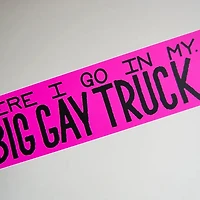 Here I Go In My Big Gay Truck