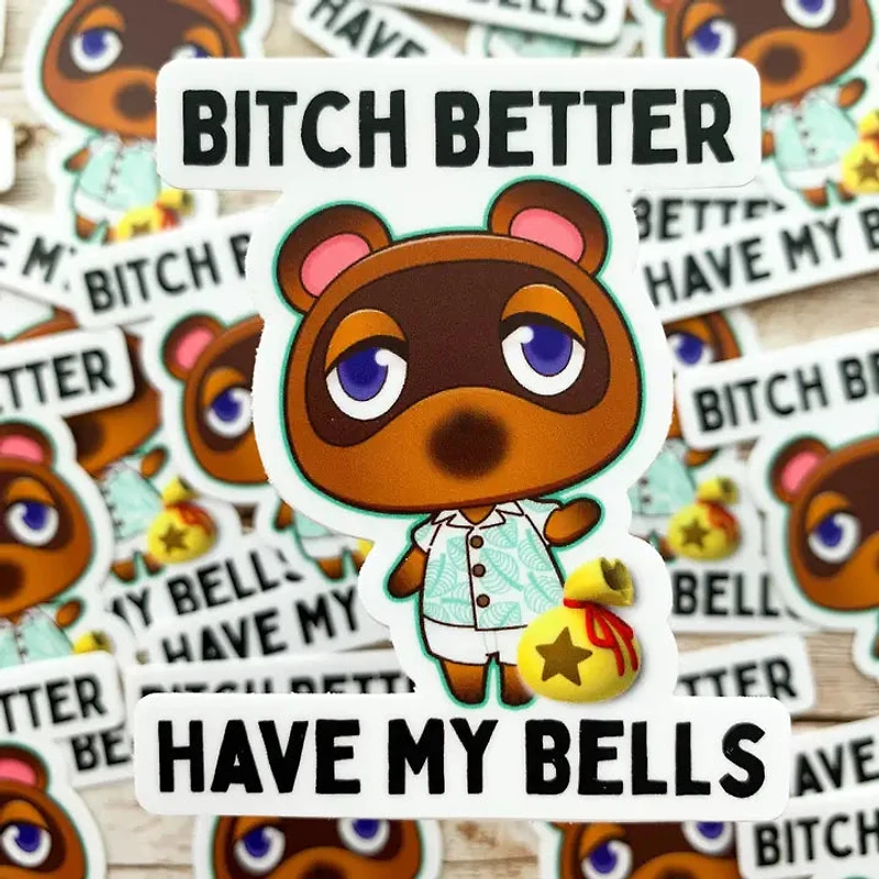 Bitch Better Have My Bells Tom Nook Animal Crossing Vinyl Sticker