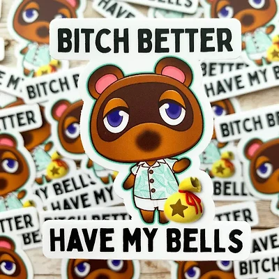 Bitch Better Have My Bells Tom Nook Animal Crossing Vinyl Sticker