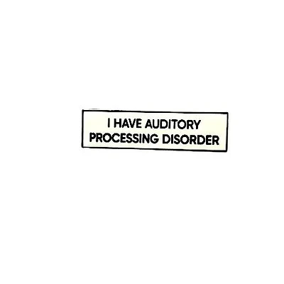 I Have An Auditory Processing Disorder