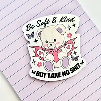 Be Soft But Take No Shit Sticker