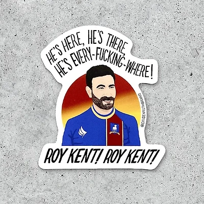Roy Kent Is Everywhere Sticker