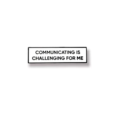 Communicating Is Challenging For Me