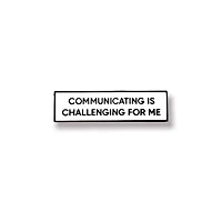 Communicating Is Challenging For Me