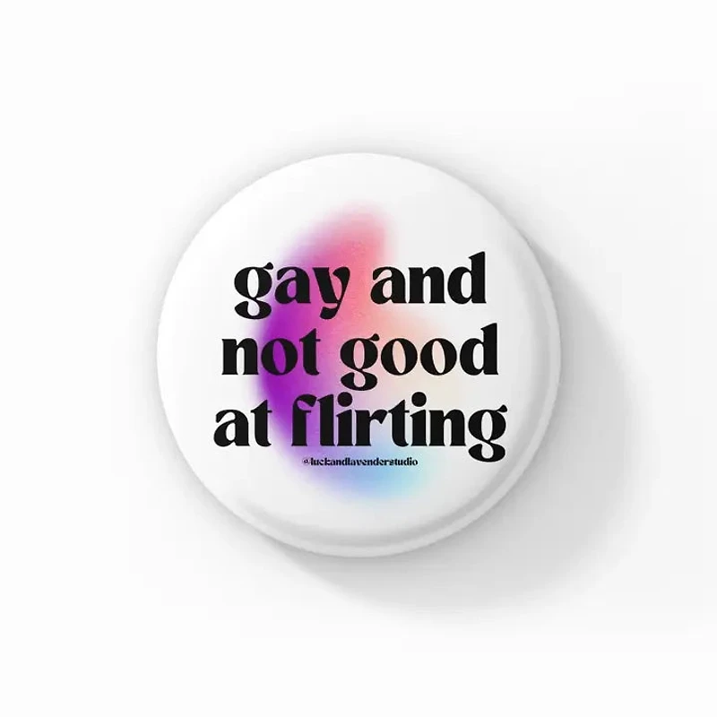 Gay and Not Good At Flirting Button