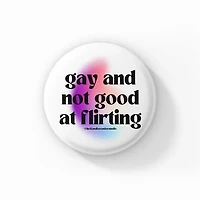 Gay and Not Good At Flirting Button