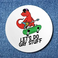 Lets Do Gay Stuff Button (1.25")