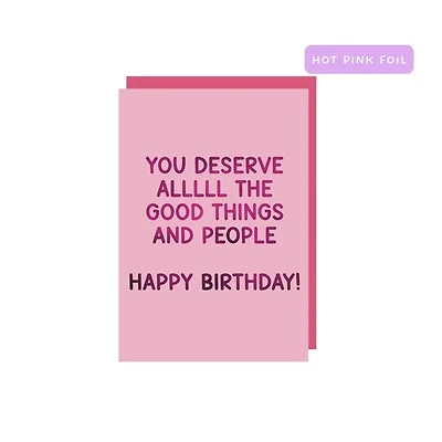 You Deserve Allll The Good Things Card